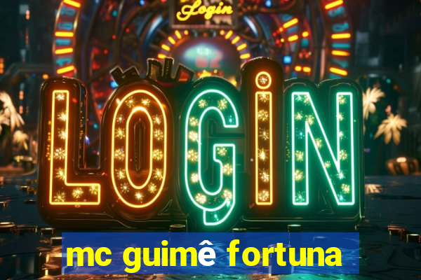 mc guimê fortuna