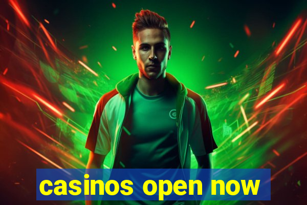 casinos open now