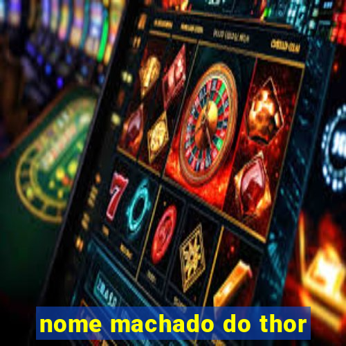 nome machado do thor