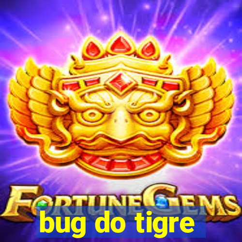 bug do tigre