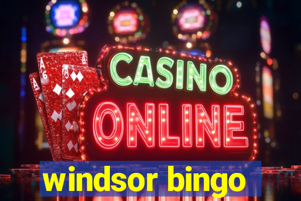 windsor bingo