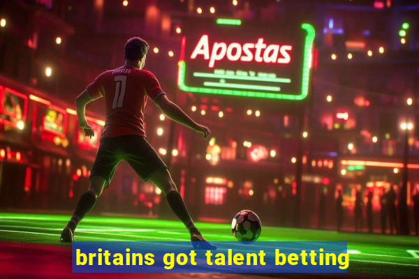 britains got talent betting