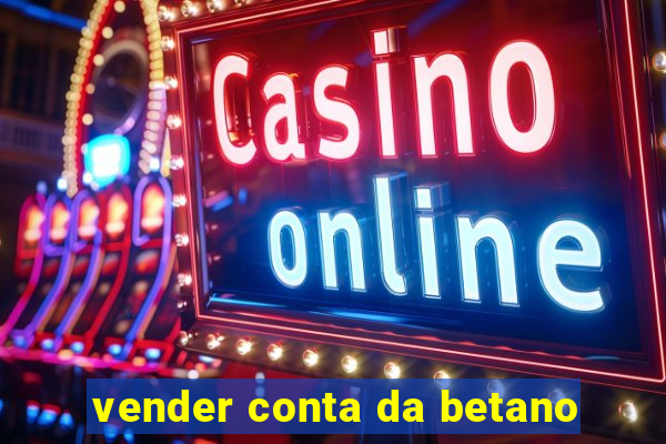 vender conta da betano