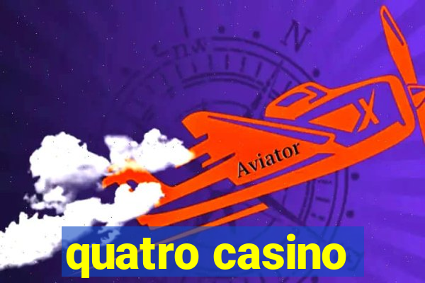 quatro casino