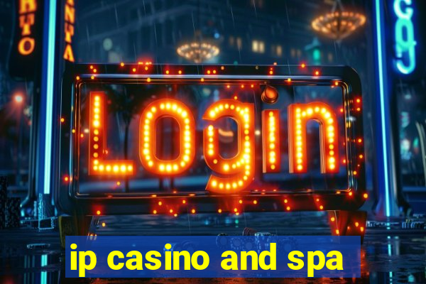 ip casino and spa