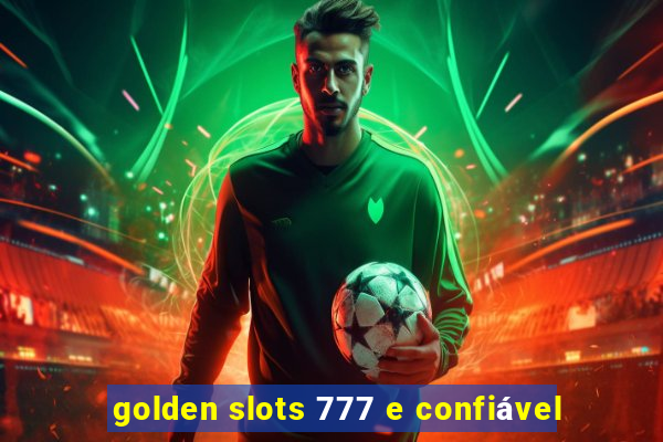 golden slots 777 e confiável