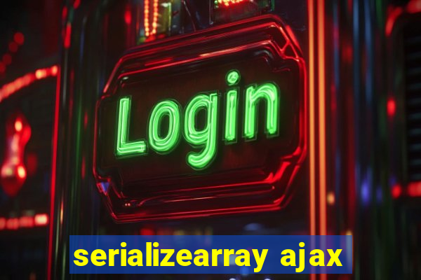 serializearray ajax