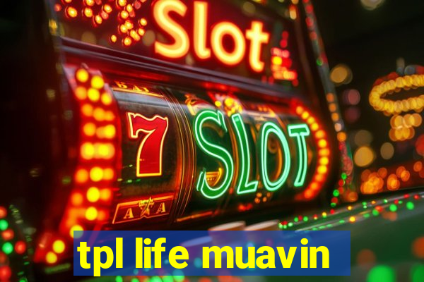 tpl life muavin