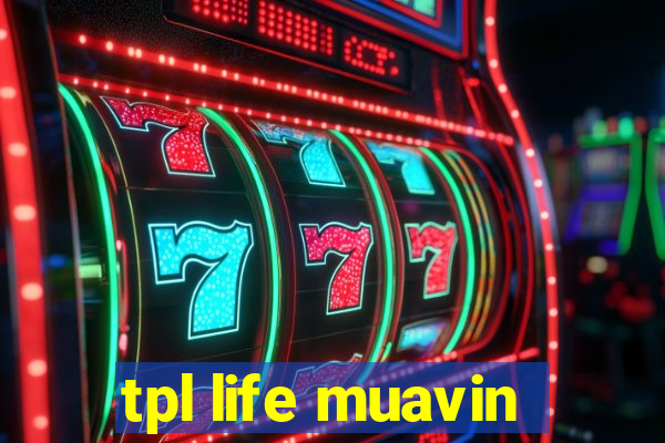 tpl life muavin