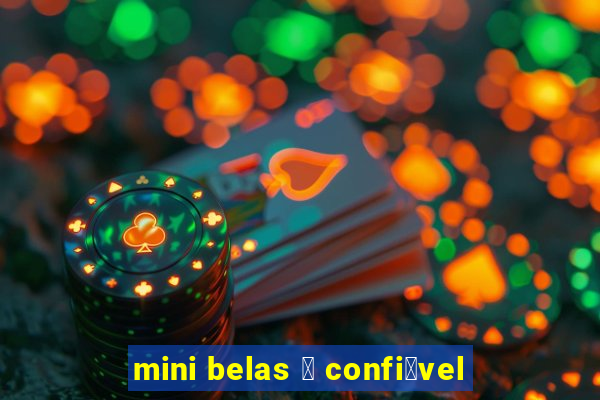 mini belas 茅 confi谩vel