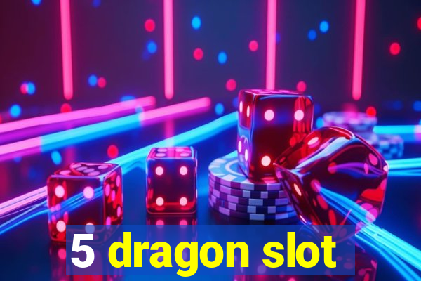 5 dragon slot