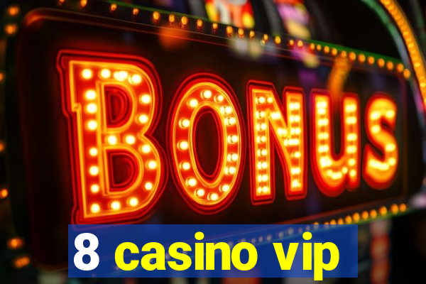 8 casino vip