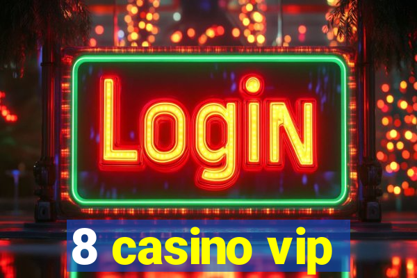 8 casino vip