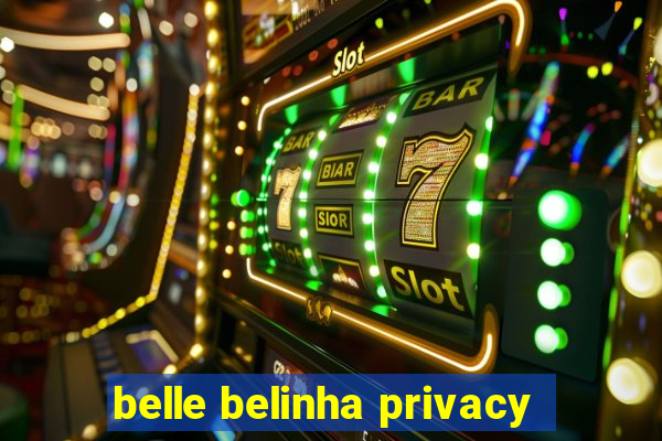 belle belinha privacy