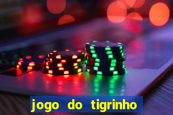 jogo do tigrinho oficial baixar