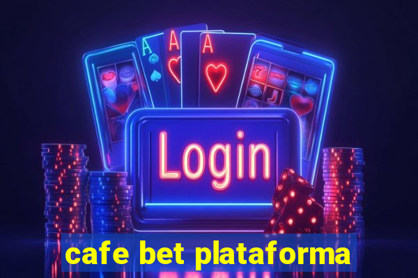 cafe bet plataforma