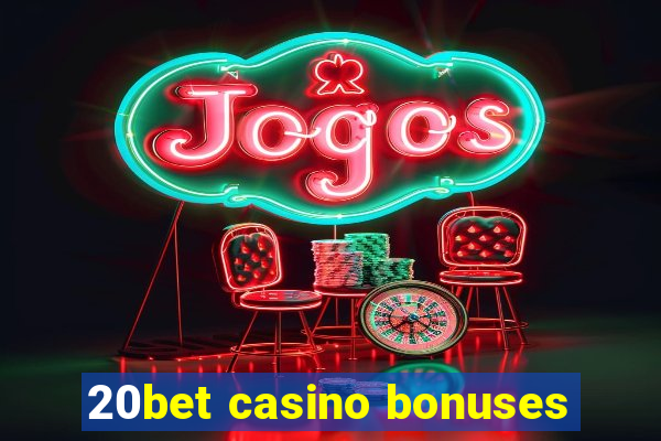 20bet casino bonuses