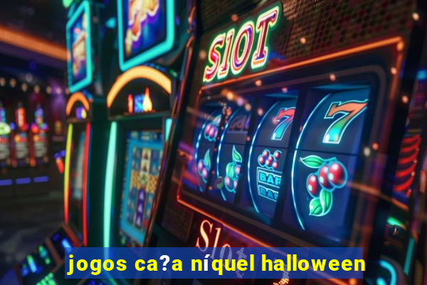 jogos ca?a níquel halloween