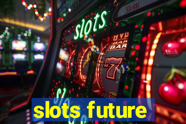 slots future