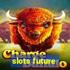 slots future