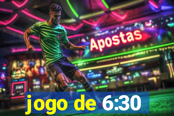 jogo de 6:30