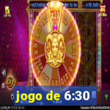 jogo de 6:30