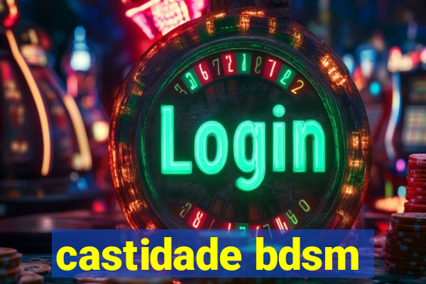 castidade bdsm