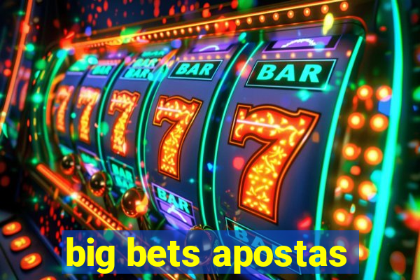 big bets apostas