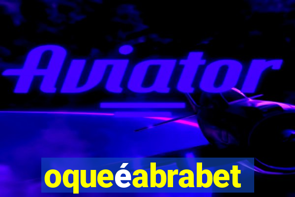 oqueéabrabet