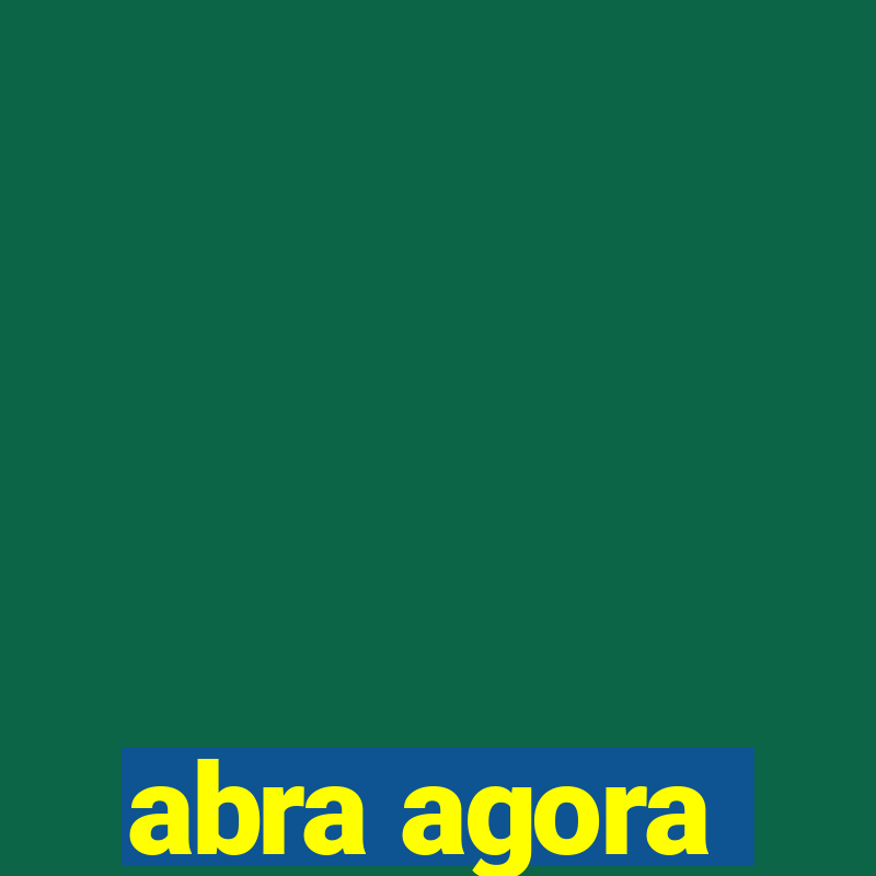 abra agora