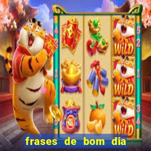 frases de bom dia motivacional trabalho