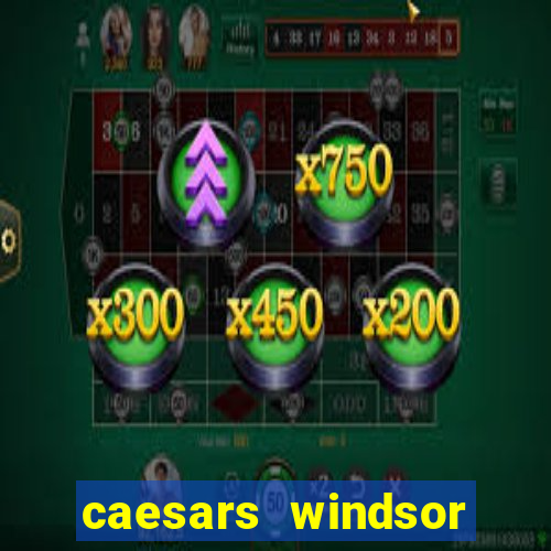 caesars windsor hotel and casino