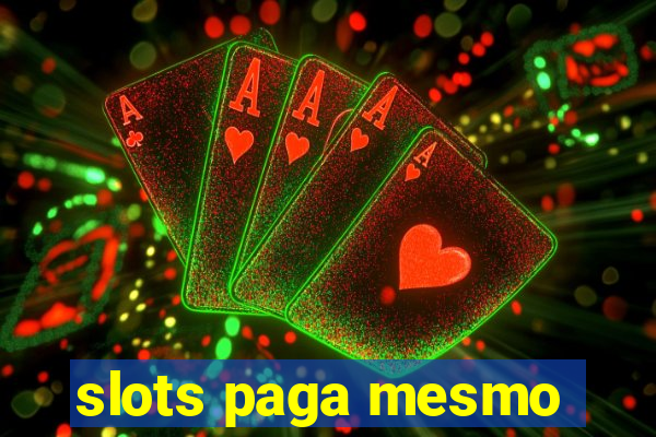 slots paga mesmo