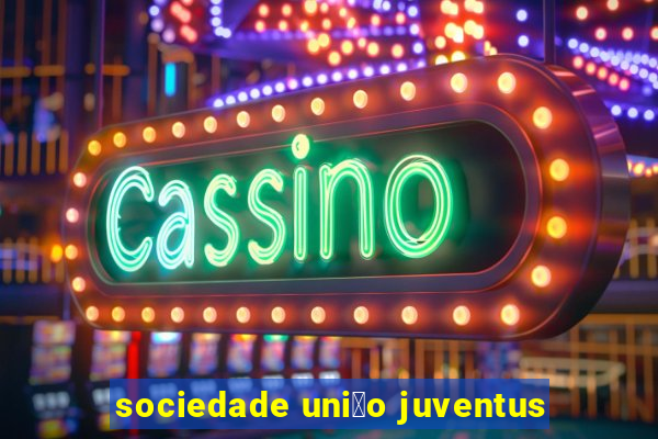 sociedade uni茫o juventus