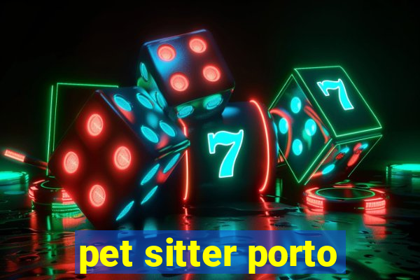 pet sitter porto