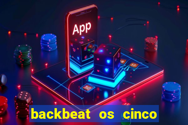 backbeat os cinco rapazes de liverpool download legendado