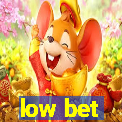 low bet