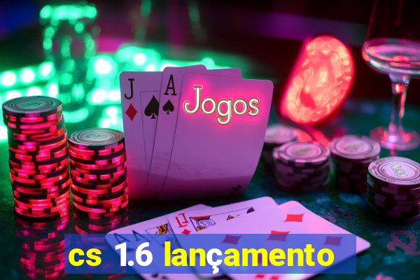 cs 1.6 lançamento