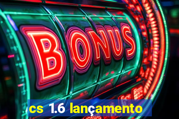 cs 1.6 lançamento