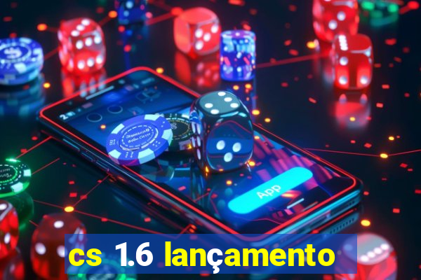 cs 1.6 lançamento