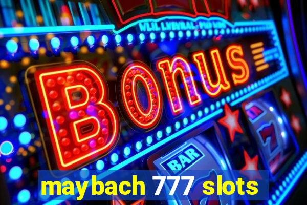 maybach 777 slots