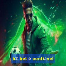 h2 bet é confiável