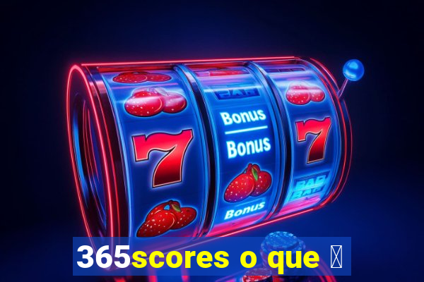 365scores o que 茅