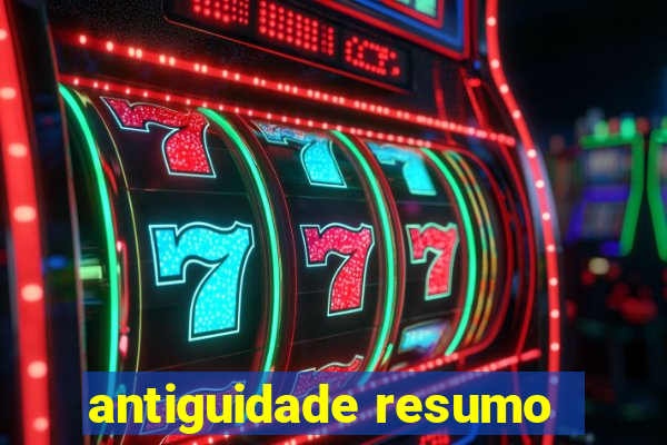 antiguidade resumo