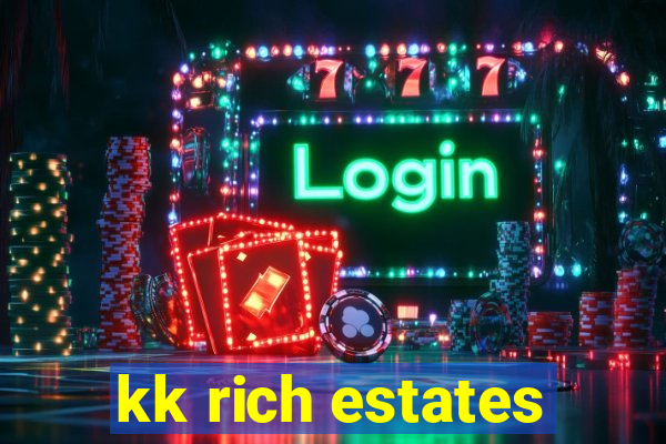 kk rich estates