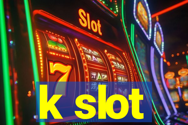 k slot