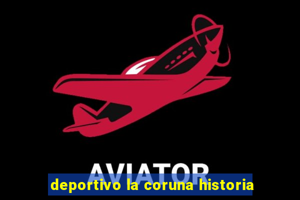 deportivo la coruna historia