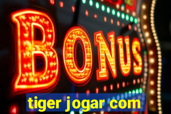 tiger jogar com