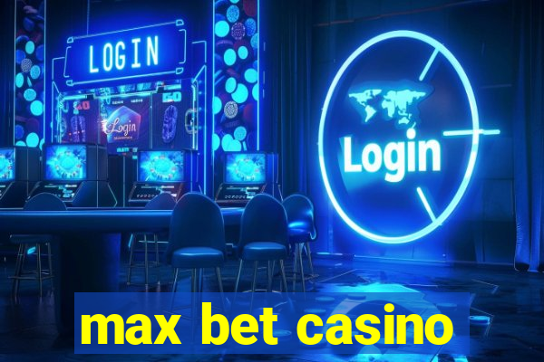 max bet casino