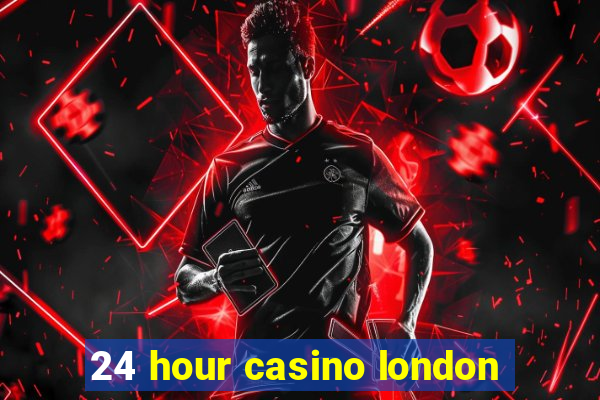 24 hour casino london